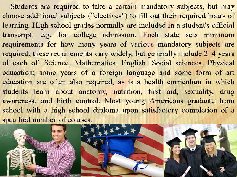 Students are required to take a certain mandatory subjects, but may choose additional subjects